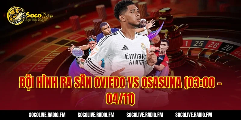 Đội hình ra sân Oviedo vs Osasuna (03:00 – 04/11)